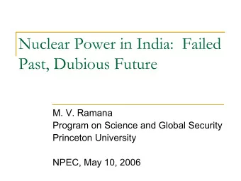 Nuclear Power in India:  Failed  Past, Dubious Future  M. V. Ramana  Program on Science and Global