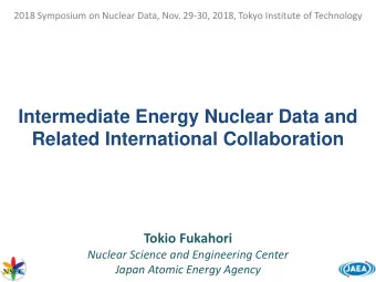 Intermediate Energy Nuclear Data and  Related International Collaboration  Tokio Fukahori  Nuclear