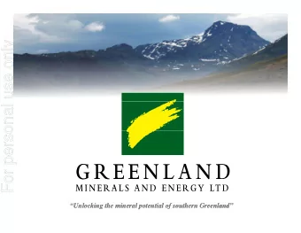 For personal use only  Unlocking the mineral potential of southern Greenland  Unlocking