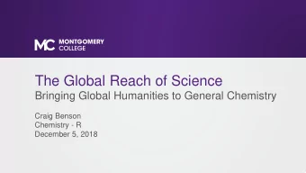 The Global Reach of Science  Bringing Global Humanities to General Chemistry  Craig Benson
