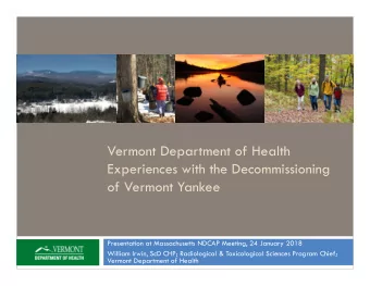 Vermont Department of Health  Experiences with the Decommissioning  of Vermont Yankee  Presentation