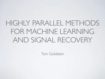 HIGHLY PARALLEL METHODS  FOR MACHINE LEARNING  AND SIGNAL RECOVERY  Tom Goldstein  TOPICS