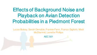Effects of  of Background  ound Noi  oise and  Playback on  on Avian D  n Detection  on  Prob