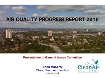AIR QUALITY PROGRESS REPORT 2010  Presentation to General Issues Committee  Brian McCarry  Chair,