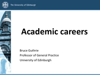 Academic careers  Bruce Guthrie  Professor of General Practice  University of Edinburgh  Why am I