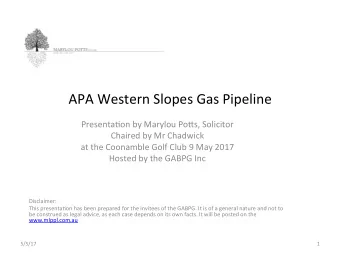 APA Western Slopes Gas Pipeline  Presenta1on by Marylou Po6s, Solicitor  Chaired by Mr Chadwick  at