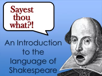 th  thou  ou  wha  hat?!  t?!  An Introduction  to the  language of  Shakespeare  Why  Why dos