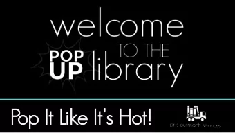 Pop It Like Its Hot!  Outreach Services Redesign  Old Service:  New Vision:  Mostly school