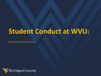 Student Conduct at WVU:  First-Year Seminar Instructors Carrie Showalter  Director Jill Gibson