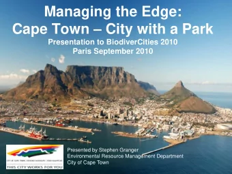Managing the Edge:  BiodiverCities: Cape Town Cape Town  City with a Park  Presentation to