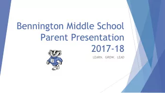 Bennington Middle School  Parent Presentation  2017-18  LEARN.  GROW.  LEAD  Daily Schedule