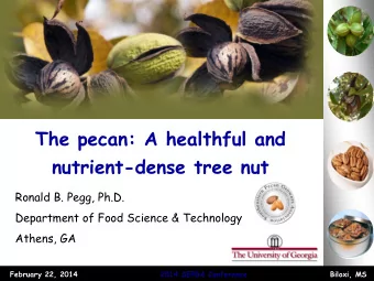 The pecan: A healthful and  nutrient-dense tree nut  Ronald B. Pegg, Ph.D.  Department of Food