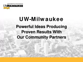 UW-Milw aukee  Powerful Ideas Producing  Proven Results With  Our Community Partners  Presentation