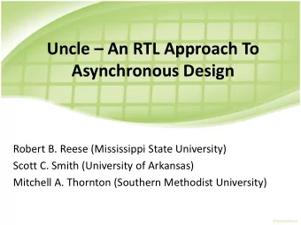 Uncle  An RTL Approach To  Asynchronous Design  Robert B. Reese (Mississippi State University)