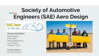 Society of Automotive  Engineers (SAE) Aero Design  Team members:  Saood Alazmi  Conor Rich  Ahmad