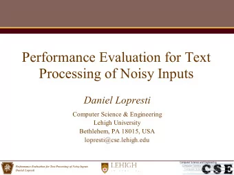 Performance Evaluation for Text  Processing of Noisy Inputs  Daniel Lopresti  Computer Science