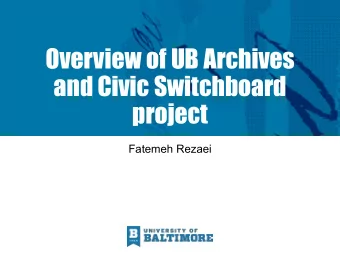 Overview of UB Archives  and Civic Switchboard  project  Fatemeh Rezaei  Special Collections &amp;