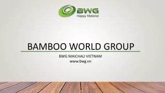 BAMBOO WORLD GROUP  BWG MAICHAU VIETNAM  www.bwg.vn  Eliminate hunger, reduce poverty-Ensure social