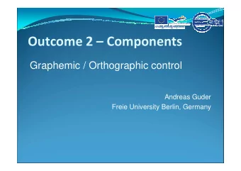 Outcome 2  Components  Graphemic / Orthographic control  Andreas Guder  Freie University Berlin,