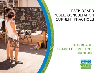 PARK BOARD  PUBLIC CONSULTATION  CURRENT PRACTICES  PARK BOARD  COMMITTEE MEETING  April 18, 2016