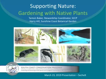 Supporting Nature:  Gardening with Native Plants  Tamsin Baker, Stewardship Coordinator, SCCP