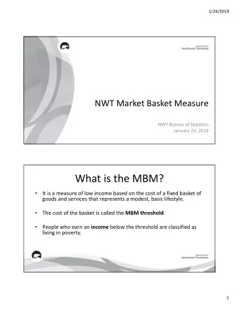 What is the MBM? It is a measure of low income based on the cost of a fixed basket of   goods