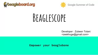 Beaglescope  Developer : Zubeen Tolani  &lt;zeekhuge@gmail.com&gt;  Empower your beaglebone