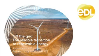 Off the grid:  The reliable transition  to renewable energy  James Harman, CEO  Australian Energy