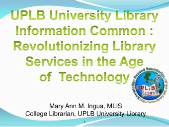 Mary Ann M. Ingua, MLIS  College Librarian, UPLB University Library  1  DISCUSSION OUTLINE  IC