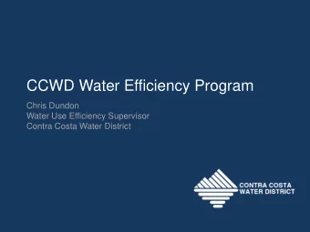 CCWD Water Efficiency Program  Chris Dundon  Water Use Efficiency Supervisor  Contra Costa Water