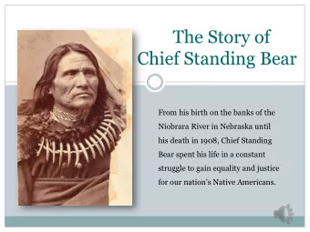 The Story of  Chief Standing Bear  From his birth on the banks of the  Niobrara River in Nebraska