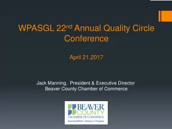 WPASGL 22 nd Annual Quality Circle  Conference  April 21,2017  Jack Manning,  President &amp;