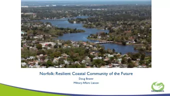 Norfolk: Resilient Coastal Community of the Future  Doug Beaver  Military Affairs Liaison