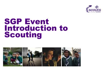 SGP Event  Introduction to  Scouting  Summary  Introduction  Overview and brief history  of
