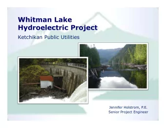 Whitman Lake  Hydroelectric Project  Ketchikan Public Utilities  Jennifer Holstrom, P.E.  Senior