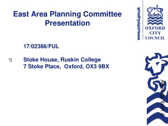 East Area Planning Committee  Presentation  17/02386/FUL  Stoke House, Ruskin College  37  7 Stoke