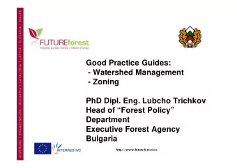 Good Practice Guides:  - Watershed Management  - Zoning  PhD Dipl. Eng. Lubcho Trichkov  Head of