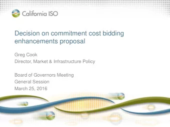 Decision on commitment cost bidding  enhancements proposal  Greg Cook  Director, Market &amp;