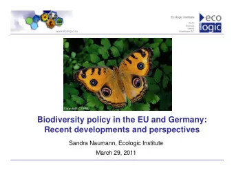 Biodiversity policy in the EU and Germany:  Recent developments and perspectives  Sandra Naumann,