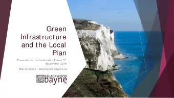 Green  Infrastructure  and the Local  Plan Presentation for Leadership Forum 5 th  S  eptember 2018