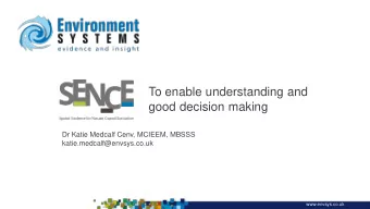 To enable understanding and  good decision making  Dr Katie Medcalf Cenv, MCIEEM, MBSSS