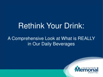 Rethink Your Drink:  A Comprehensive Look at What is REALLY  in Our Daily Beverages  Presenter