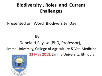 Challenges  Presented on  Word  Biodiversity  Day  By  Debela H.Feyssa (PhD, Professor),  Jimma