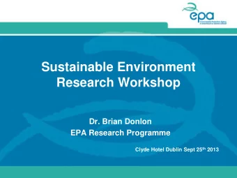 Sustainable Environment  Research Workshop  Dr. Brian Donlon  EPA Research Programme Clyde Hotel