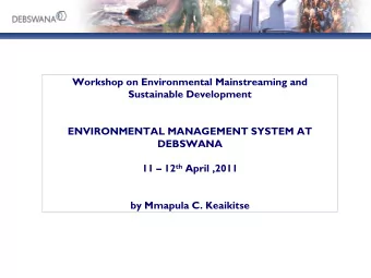 11  12 th April ,2011  by Mmapula C. Keaikitse  Debswana Environmental Management Efforts or
