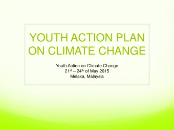 YOUTH ACTION PLAN  ON CLIMATE CHANGE  Youth Action on Climate Change 21 st  24 th of May 2015