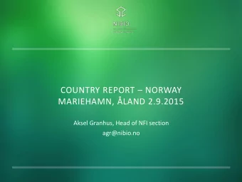 COUNTRY REPORT  NORWAY  MARIEHAMN, LAND 2.9.2015  Aksel Granhus, Head of NFI section