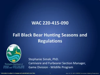 WAC 220-415-090  Fall Black Bear Hunting Seasons and  Regulations  Stephanie Simek, PhD.  Carnivore
