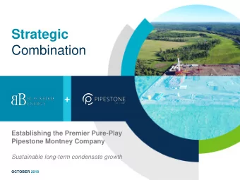 Strategic  Combination  Establishing the Premier Pure-Play  Pipestone Montney Company  Sustainable