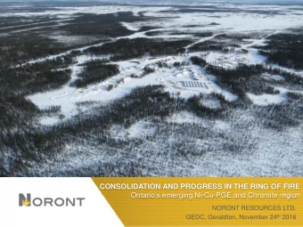 CONSOLIDATION AND PROGRESS IN THE RING OF FIRE O ntarios emerging Ni -Cu-PGE and Chromite region